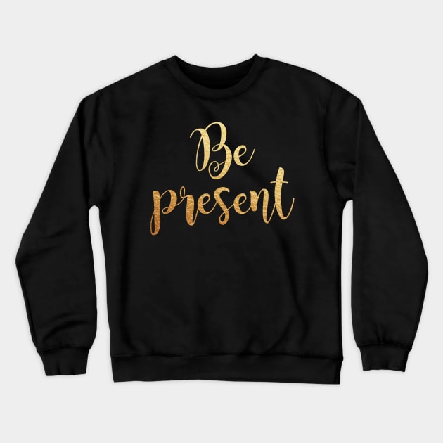 Be present Crewneck Sweatshirt by Dhynzz